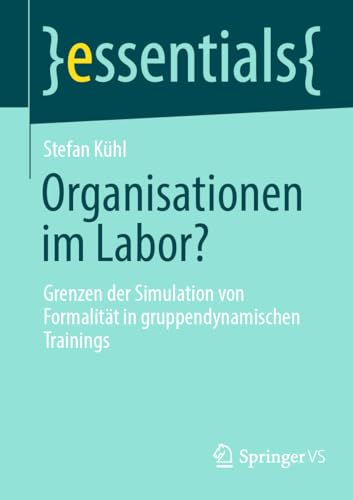 Imagen de archivo de Organisationen im Labor?: Grenzen der Simulation von Formalitt in gruppendynamischen Trainings (essentials) (German Edition) a la venta por Books Unplugged