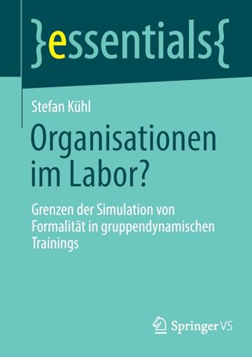 9783658436285: Organisationen im Labor?: Grenzen der Simulation von Formalitt in gruppendynamischen Trainings (essentials)