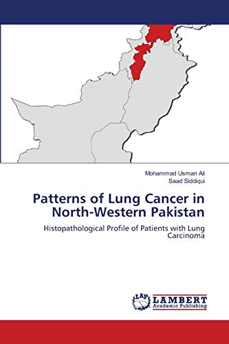 Stock image for Patterns of Lung Cancer in North-Western Pakistan: Histopathological Profile of Patients with Lung Carcinoma for sale by Lucky's Textbooks