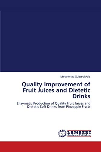 Stock image for Quality Improvement of Fruit Juices and Dietetic Drinks: Enzymatic Production of Quality Fruit Juices and Dietetic Soft Drinks from Pineapple Fruits for sale by Lucky's Textbooks