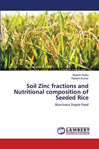 Stock image for Soil Zinc fractions and Nutritional composition of Seeded Rice: Nutritious Staple Food for sale by Lucky's Textbooks