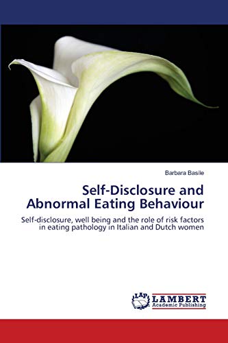 9783659002168: Self-Disclosure and Abnormal Eating Behaviour: Self-disclosure, well being and the role of risk factors in eating pathology in Italian and Dutch women