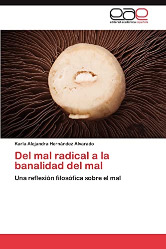 9783659003776: Del mal radical a la banalidad del mal: Una reflexin filosfica sobre el mal (Spanish Edition)