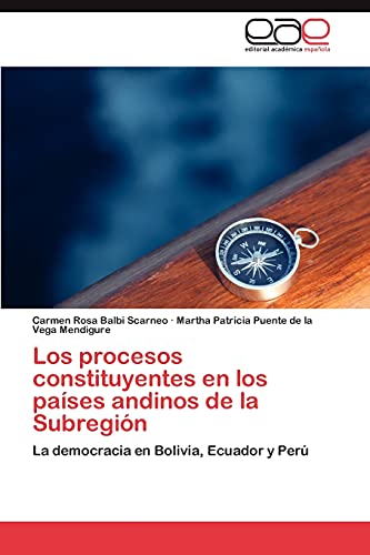 Imagen de archivo de Los procesos constituyentes en los pases andinos de la Subregin: La democracia en Bolivia, Ecuador y Per (Spanish Edition) a la venta por Lucky's Textbooks