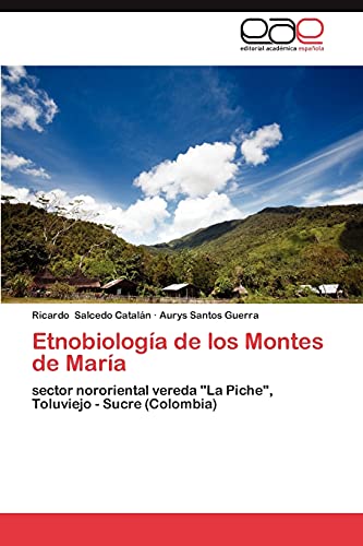 9783659004315: Etnobiologa de los Montes de Mara: sector nororiental vereda "La Piche", Toluviejo - Sucre (Colombia)