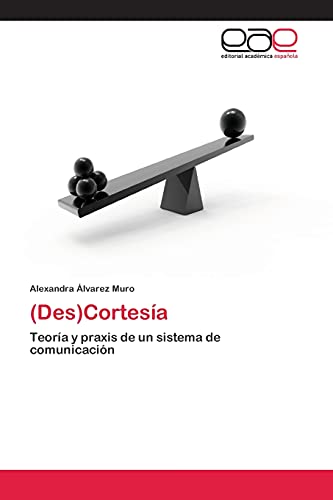 9783659004384: (Des)Cortesa: Teora y praxis de un sistema de comunicacin