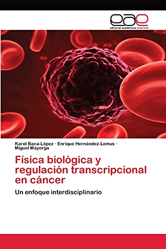 9783659004926: Fsica biolgica y regulacin transcripcional en cncer: Un enfoque interdisciplinario (Spanish Edition)