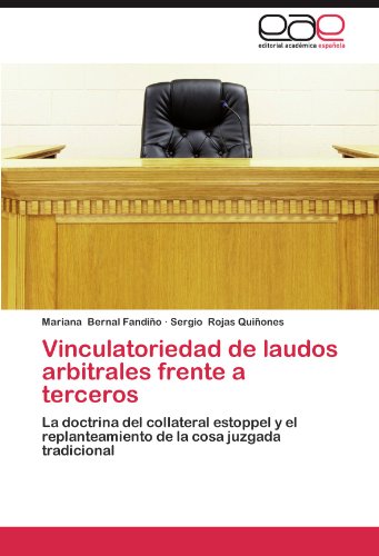 Imagen de archivo de Vinculatoriedad de laudos arbitrales frente a terceros: La doctrina del collateral estoppel y el replanteamiento de la cosa juzgada tradicional (Spanish Edition) a la venta por Books Unplugged