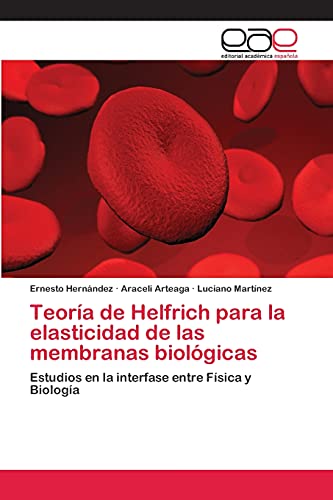 9783659005121: Teora de Helfrich para la elasticidad de las membranas biolgicas: Estudios en la interfase entre Fsica y Biologa