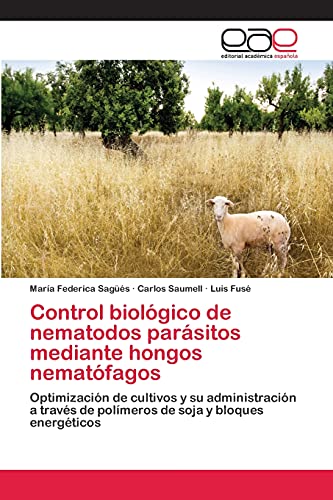 Imagen de archivo de Control biolgico de nematodos parsitos mediante hongos nematfagos: Optimizacin de cultivos y su administracin a travs de polmeros de soja y bloques energticos (Spanish Edition) a la venta por Lucky's Textbooks