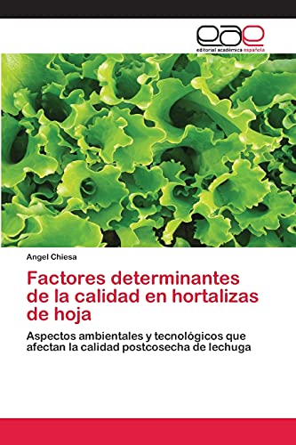 9783659006319: Factores determinantes de la calidad en hortalizas de hoja: Aspectos ambientales y tecnolgicos que afectan la calidad postcosecha de lechuga