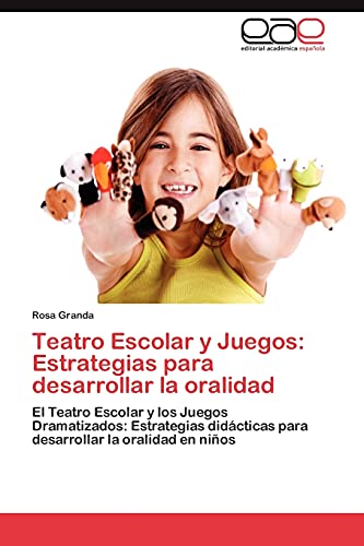 Stock image for Teatro Escolar y Juegos: Estrategias para desarrollar la oralidad: El Teatro Escolar y los Juegos Dramatizados: Estrategias didcticas para desarrollar la oralidad en nios (Spanish Edition) for sale by Lucky's Textbooks