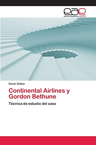 9783659006593: Continental Airlines y Gordon Bethune: Tcnica de estudio del caso