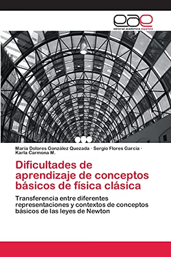 Stock image for Dificultades de aprendizaje de conceptos bsicos de fsica clsica: Transferencia entre diferentes representaciones y contextos de conceptos bsicos de las leyes de Newton (Spanish Edition) for sale by Lucky's Textbooks