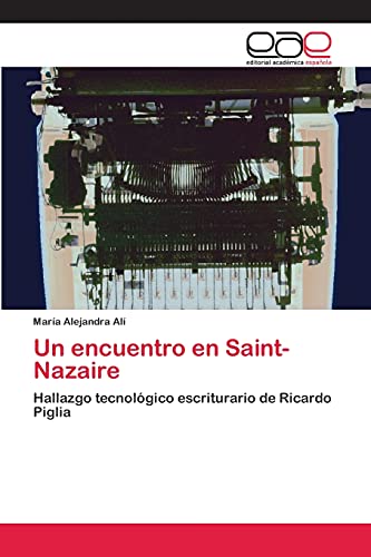 9783659006685: Un encuentro en Saint-Nazaire: Hallazgo tecnolgico escriturario de Ricardo Piglia