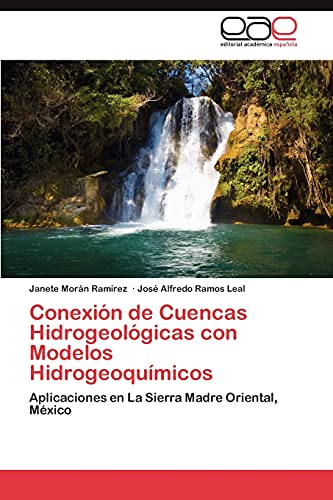 Stock image for Conexin de Cuencas Hidrogeolgicas con Modelos Hidrogeoqumicos: Aplicaciones en La Sierra Madre Oriental, Mxico (Spanish Edition) for sale by Lucky's Textbooks