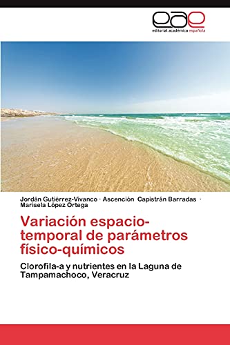 9783659007941: Variacin espacio-temporal de parmetros fsico-qumicos: Clorofila-a y nutrientes en la Laguna de Tampamachoco, Veracruz