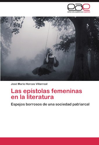 9783659008016: Las epstolas femeninas en la literatura: Espejos borrosos de una sociedad patriarcal