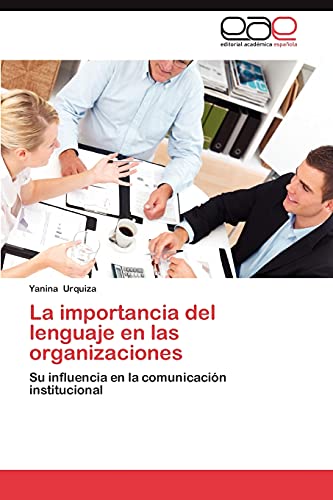 Stock image for La importancia del lenguaje en las organizaciones: Su influencia en la comunicacin institucional (Spanish Edition) for sale by Lucky's Textbooks