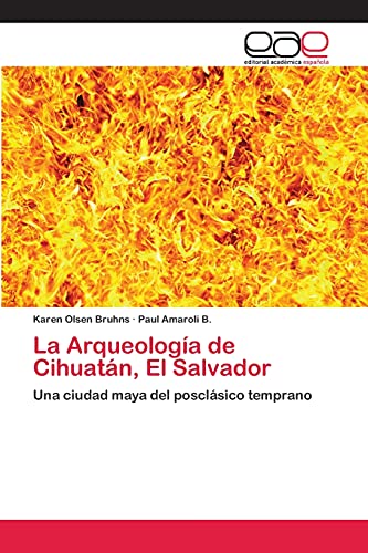 Beispielbild fr La Arqueologa de Cihuatn, El Salvador: Una ciudad maya del posclsico temprano (Spanish Edition) zum Verkauf von Lucky's Textbooks