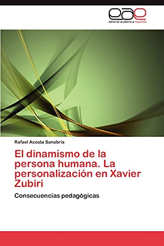 9783659008795: El dinamismo de la persona humana. La personalizacin en Xavier Zubiri: Consecuencias pedaggicas (Spanish Edition)