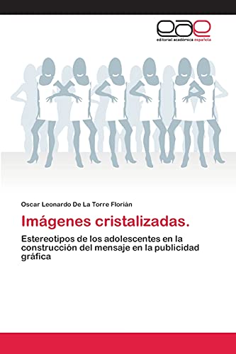 Imagen de archivo de Imgenes cristalizadas.: Estereotipos de los adolescentes en la construccin del mensaje en la publicidad grfica (Spanish Edition) a la venta por Lucky's Textbooks