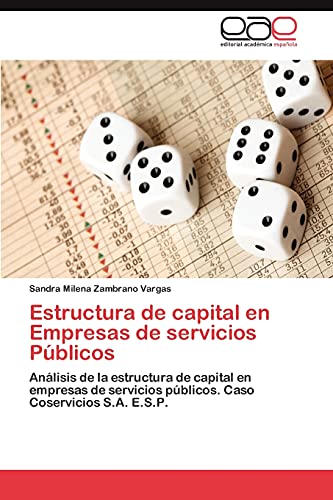 Imagen de archivo de Estructura de capital en Empresas de servicios Pblicos: Anlisis de la estructura de capital en empresas de servicios pblicos. Caso Coservicios S.A. E.S.P. (Spanish Edition) a la venta por Lucky's Textbooks