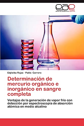 Imagen de archivo de Determinacin de mercurio orgnico e inorgnico en sangre completa: Ventajas de la generacin de vapor fro con deteccin por espectroscopia de absorcin atmica en medio alcalino (Spanish Edition) a la venta por Lucky's Textbooks