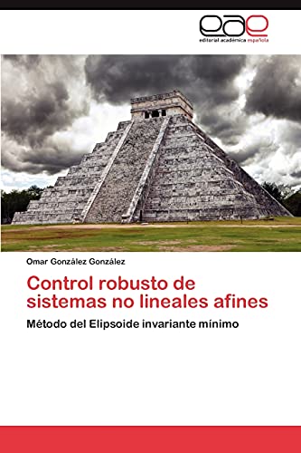 Stock image for Control robusto de sistemas no lineales afines Mtodo del Elipsoide invariante mnimo for sale by PBShop.store US