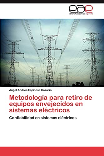 Imagen de archivo de Metodologa para retiro de equipos envejecidos en sistemas elctricos: Confiabilidad en sistemas elctricos (Spanish Edition) a la venta por Lucky's Textbooks