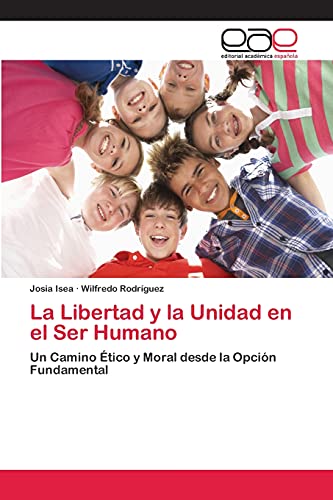 Beispielbild fr La Libertad y la Unidad en el Ser Humano: Un Camino tico y Moral desde la Opcin Fundamental (Spanish Edition) zum Verkauf von Lucky's Textbooks