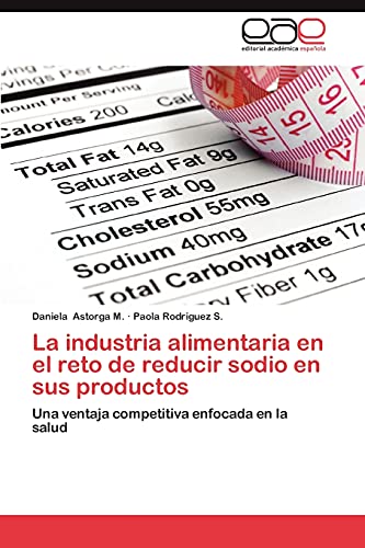 Stock image for La industria alimentaria en el reto de reducir sodio en sus productos: Una ventaja competitiva enfocada en la salud (Spanish Edition) for sale by Lucky's Textbooks