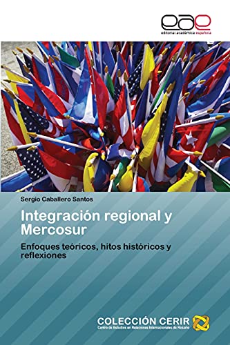 Stock image for Integraci�n regional y Mercosur: Enfoques te�ricos, hitos hist�ricos y reflexiones (Spanish Edition) for sale by Phatpocket Limited