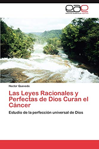 Stock image for Las Leyes Racionales y Perfectas de Dios Curan el Cncer: Estudio de la perfeccin universal de Dios (Spanish Edition) for sale by Lucky's Textbooks