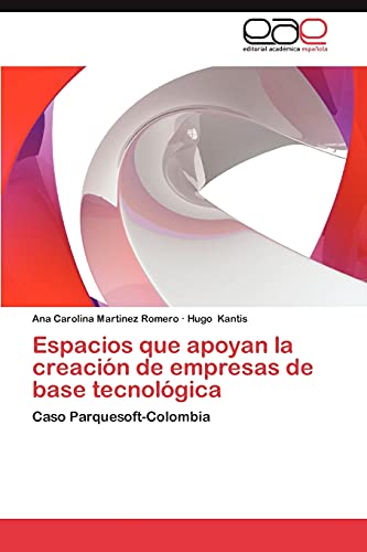 9783659011108: Espacios que apoyan la creacin de empresas de base tecnolgica: Caso Parquesoft-Colombia (Spanish Edition)