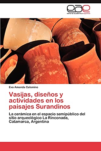 9783659011146: Vasijas, diseos y actividades en los paisajes Surandinos: La cermica en el espacio semipblico del sitio arqueolgico La Rinconada, Catamarca, Argentina
