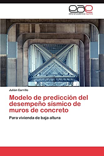 Imagen de archivo de Modelo de prediccin del desempeo ssmico de muros de concreto: Para vivienda de baja altura (Spanish Edition) a la venta por Lucky's Textbooks