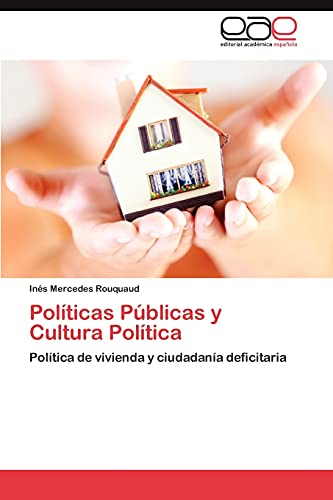9783659011542: Polticas Pblicas y Cultura Poltica: Poltica de vivienda y ciudadana deficitaria