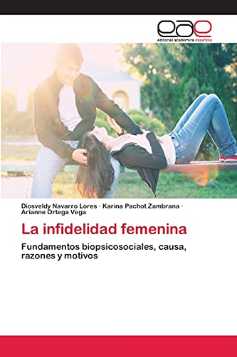 Stock image for La infidelidad femenina: Fundamentos biopsicosociales, causa, razones y motivos (Spanish Edition) for sale by Lucky's Textbooks