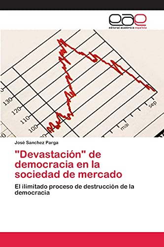 Imagen de archivo de Devastacin" de democracia en la sociedad de mercado: El ilimitado proceso de destruccin de la democracia (Spanish Edition) a la venta por Lucky's Textbooks