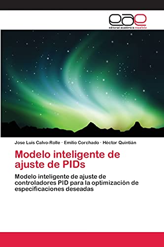 Imagen de archivo de Modelo inteligente de ajuste de PIDs: Modelo inteligente de ajuste de controladores PID para la optimizacin de especificaciones deseadas (Spanish Edition) a la venta por Lucky's Textbooks