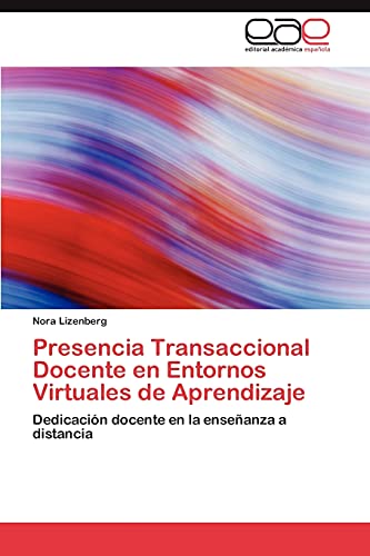 9783659012723: Presencia Transaccional Docente en Entornos Virtuales de Aprendizaje: Dedicacin docente en la enseanza a distancia (Spanish Edition)
