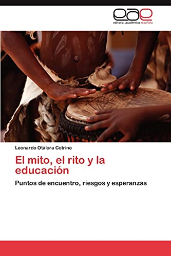 9783659012945: El Mito, El Rito y La Educacion: Puntos de encuentro, riesgos y esperanzas