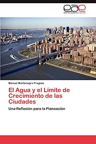Imagen de archivo de El Agua y el LÃmite de Crecimiento de las Ciudades: Una ReflexiÃ n para la PlaneaciÃ n a la venta por WorldofBooks