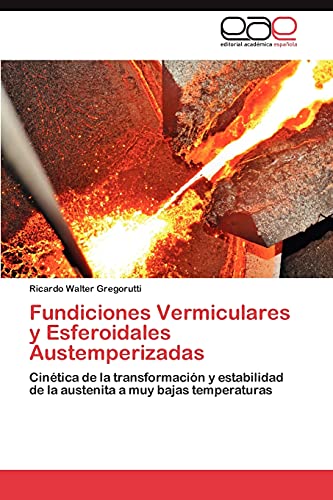 Imagen de archivo de Fundiciones Vermiculares y Esferoidales Austemperizadas: Cintica de la transformacin y estabilidad de la austenita a muy bajas temperaturas (Spanish Edition) a la venta por Lucky's Textbooks