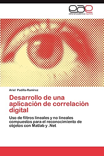 Stock image for Desarrollo de una aplicacin de correlacin digital: Uso de filtros lineales y no lineales compuestos para el reconocimiento de objetos con Matlab y .Net (Spanish Edition) for sale by Lucky's Textbooks