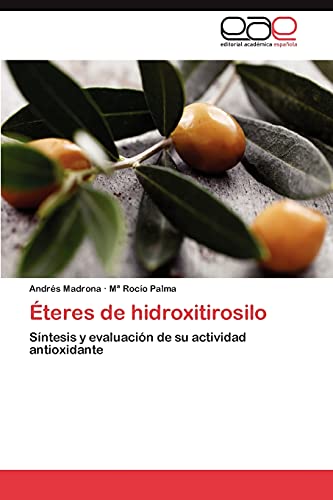 Imagen de archivo de teres de hidroxitirosilo: Sntesis y evaluacin de su actividad antioxidante (Spanish Edition) a la venta por Lucky's Textbooks