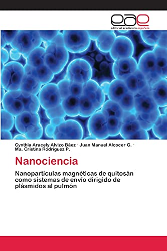 Imagen de archivo de Nanociencia: Nanopartculas magnticas de quitosn como sistemas de envo dirigido de plsmidos al pulmn (Spanish Edition) a la venta por Lucky's Textbooks