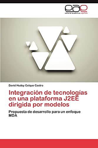 Stock image for Integracin de tecnologas en una plataforma J2EE dirigida por modelos: Propuesta de desarrollo para un enfoque MDA (Spanish Edition) for sale by Lucky's Textbooks