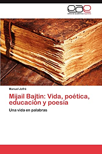 9783659014857: Mijail Bajtin: Vida, potica, educacin y poesa: Una vida en palabras: Vida, Poetica, Educacion y Poesia